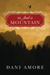 To Find a Mountain (As: Dani Amore)