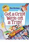 My Weird School Graphic Novel: Get a Grip! We're on a Trip!