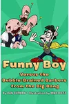 Funny Boy Versus the Bubble-Brained Barbers from the Big Bang