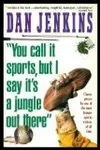 You Call it Sports, but I Say it's a Jungle Out There