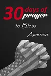 Thirty Days of Prayer to Bless America