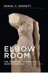 Elbow Room: The Varieties of Free Will Worth Wanting