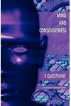 Mind and Consciousness: 5 Questions