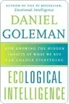 Ecological Intelligence: How Knowing the Hidden Impacts of What We Buy Can Change Everything