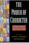 The Power of Character: Prominent Americans Talk About Life, Family, Work, Values, And More