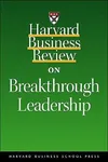 Harvard Business Review on Breakthrough Leadership