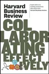 Harvard Business Review on Collaborating Effectively