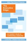The Executive Edge: An Insider's Guide to Outstanding Leadership