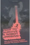 How to Survive a Robot Uprising