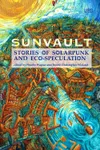 Sunvault: Stories of Solarpunk and Eco-Speculation