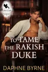 To Tame the Rakish Duke