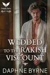 Wedded to the Rakish Viscount