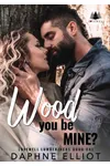 Wood You Be Mine?