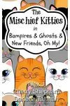 The Mischief Kitties in Bampires & Ghosts & New Friends, Oh My!