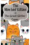 The Mischief Kitties in the Great Glitter Caper