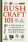 Bushcraft 101: A Field Guide to the Art of Wilderness Survival