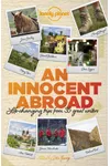 An Innocent Abroad: Life-Changing Trips from 35 Great Writers