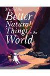 Most of the Better Natural Things in the World