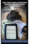 The Non-User-Friendly Guide for Aspiring TV Writers: Experience and Advice from the Trenches