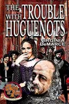 The Trouble with Huguenots
