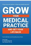 Grow Your Medical Practice and Get Your Life Back
