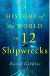 A History of the World in Twelve Shipwrecks