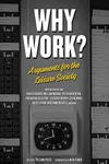 Why Work?: Arguments for the Leisure Society
