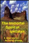 The Immortal Ipetlatah and Other Stories