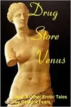 Drug Store Venus & 4 Other Erotic Stories
