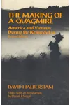 The Making Of A Quagmire: America and Vietnam During the Kennedy Era