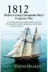 1812: Rediscovering Chesapeake Bay's Forgotten War