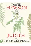 Judith and the Holy Ferns