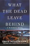 What the Dead Leave Behind