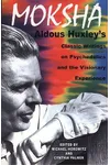 Moksha: Writings on Psychedelics and the Visionary Experience, 1931-1963