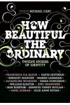 How Beautiful the Ordinary: Twelve Stories of Identity