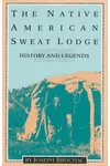 The Native American Sweat Lodge: History and Legends