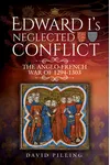 Edward I's Neglected Conflict: The Anglo-French War of 1294-1303