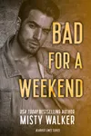 Bad For A Weekend