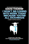 I Wont Be Coming Into Work Today Because You're All Dickheads
