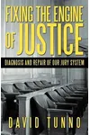 Fixing the Engine of Justice: Diagnosis and Repair of Our Jury System
