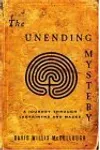 The Unending Mystery A Journey Through Labyrinths And Mazes