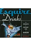 Esquire Drinks: An OpinionatedIrreverent Guide to Drinking With 250 Drink Recipes