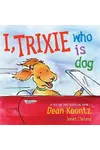 I, Trixie, Who is Dog