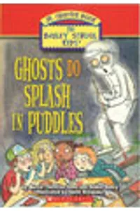 Ghosts Do Splash in Puddles