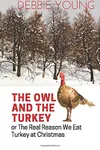 The Owl and The Turkey: The Real Reason We Eat Turkey at Christmas