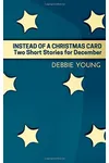 Instead of a Christmas Card: Two Short Stories for December