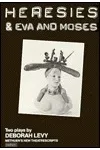 Heresies & Eva and Moses