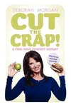 Cut the Crap and Find Your Perfect Weight - Why It's Not Your Fault You're Fat!