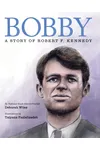 Bobby: A Story of Robert F. Kennedy
