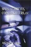 Spies and Thieves, Cops and Killers, Etc. (As:Michael Collins)